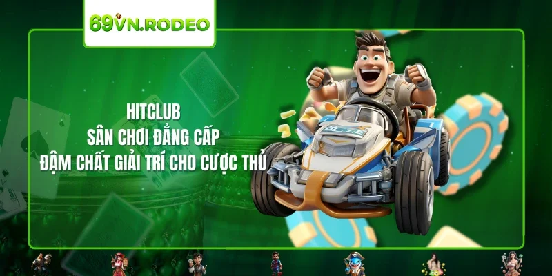 HITCLUB – Sân Chơi Đẳng Cấp, Đậm Chất Giải Trí Cho Cược Thủ